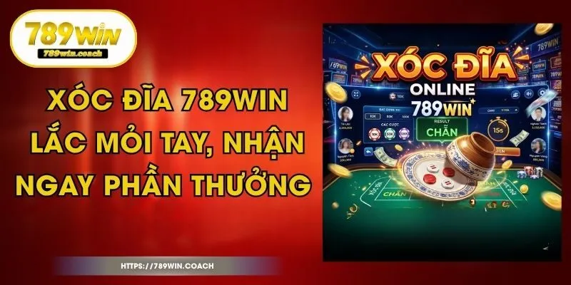 Xóc Đĩa 789Win - Lắc Mỏi Tay, Nhận Ngay Phần Thưởng